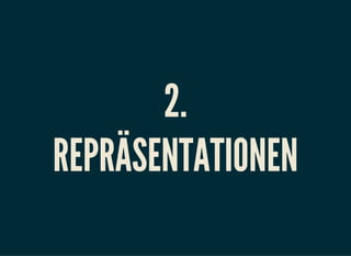 2.
REPRÄSENTATIONEN
 