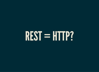 REST = HTTP?
 