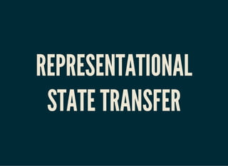 REPRESENTATIONAL
STATE TRANSFER
 