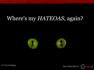 Where's my HATEOAS, again?




Licensed under CC license
                            Rome, March 5th 2011
 