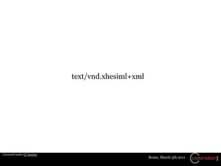text/vnd.xhesiml+xml




Licensed under CC license
                                                   Rome, March 5th 2011
 