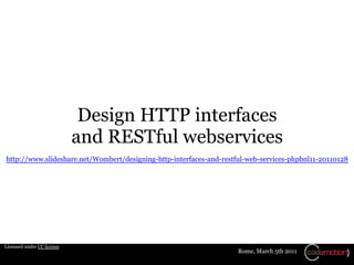 Design HTTP interfaces
                            and RESTful webservices
http://www.slideshare.net/Wombert/designing-htt...