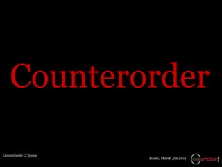 Counterorder

Licensed under CC license
                            Rome, March 5th 2011
 