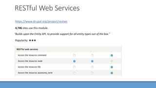 RESTful Web Services
https://www.drupal.org/project/restws
“Builds upon the Entity API, to provide support for all entity types out of the box.”
4,746 sites use this module.
Popularity: ★★★
 