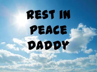 Rest in Peace Daddy 