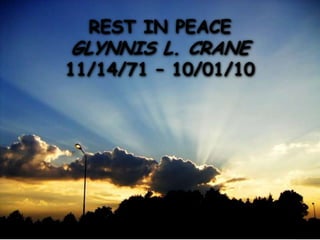 REST IN PEACE
GLYNNIS L. CRANE
11/14/71 – 10/01/10
 