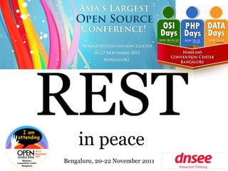 RESTin peace
Bengaluru, 20-22 November 2011
 