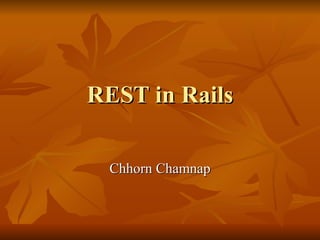 REST in Rails Chhorn Chamnap 
