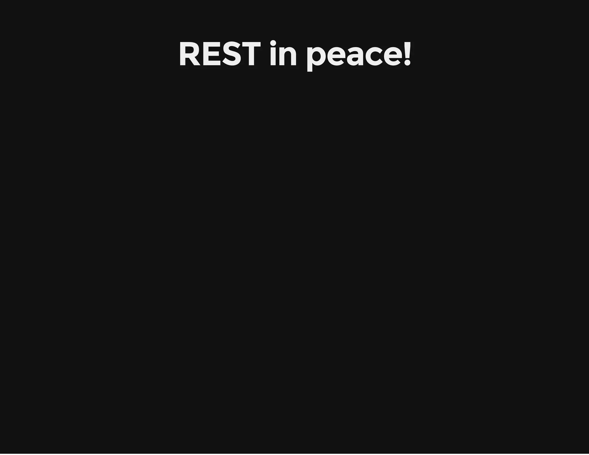 REST in peace! 

