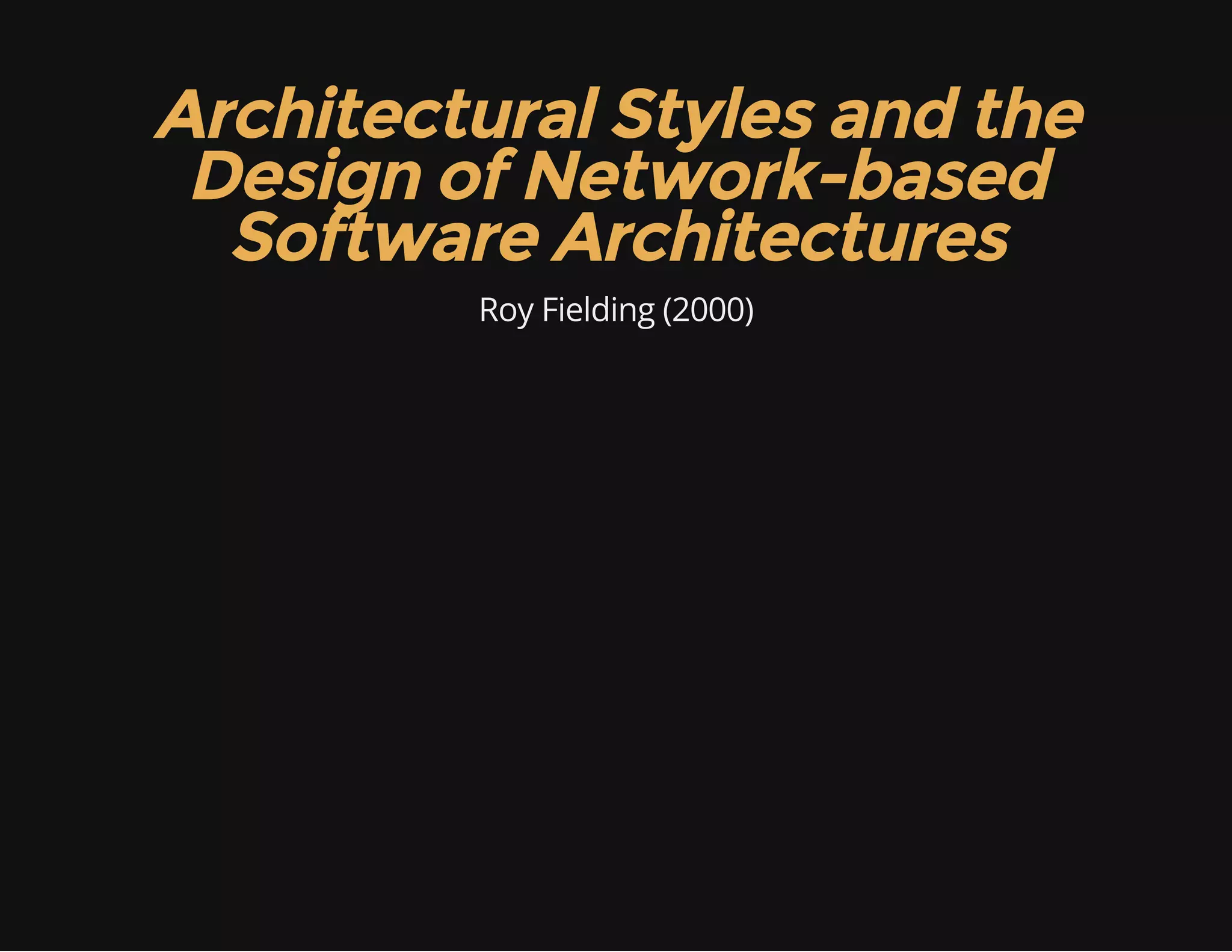 Architectural Styles and the 
Design of Network-based 
Software Architectures 
Roy Fielding (2000) 
 
