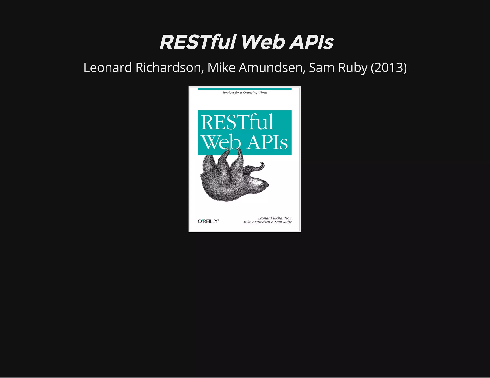 RESTful Web APIs 
Leonard Richardson, Mike Amundsen, Sam Ruby (2013) 
 