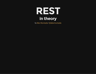 REST 
in theory 
by Alex Muntada / @alexmuntada 
 