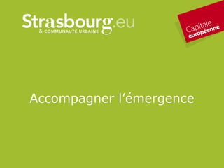 Accompagner l’émergence
 