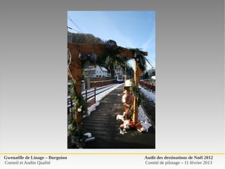 Gwenaëlle de Linage – Burguion   Audit des destinations de Noël 2012
Conseil et Audits Qualité        Comité de pilotage – 11 février 2013
 