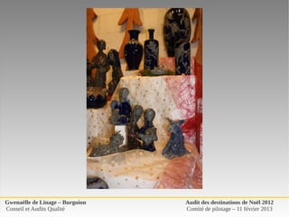 Gwenaëlle de Linage – Burguion   Audit des destinations de Noël 2012
Conseil et Audits Qualité        Comité de pilotage – 11 février 2013
 