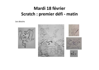 Mardi 18 février
Scratch : premier défi ‐ matin
Les dessins
 