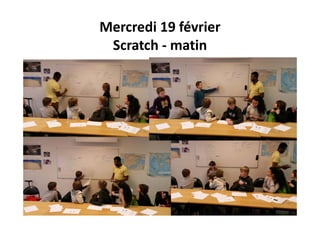Mercredi 19 février
Scratch ‐ matin
 