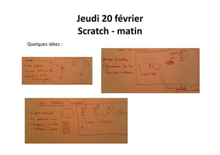 Jeudi 20 février
l dé
Scratch ‐ matin
Quelques idées :
 
