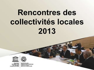 Rencontres des
collectivités locales
2013

 