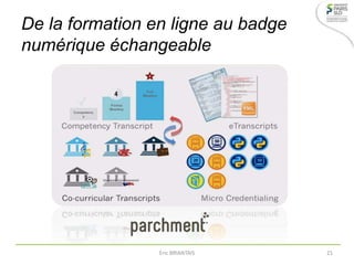 De la formation en ligne au badge
numérique échangeable
Eric BRIANTAIS 21
 
