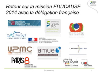 Retour sur la mission EDUCAUSE
2014 avec la délégation française
Eric BRIANTAIS 1
 