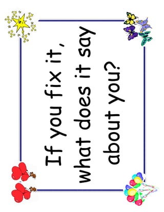 If you fix it,
what does it say
 about you?
 