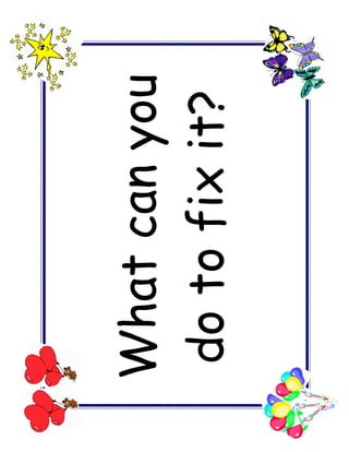What can you
do to fix it?
 