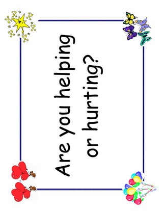 Are you helping
  or hurting?
 