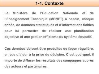 Le Ministère de l’Education Nationale et de
l’Enseignement Technique (MENET) a besoin, chaque
année, de données statistiqu...