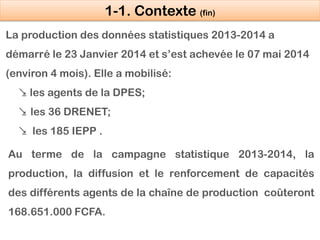 La production des données statistiques 2013-2014 a
démarré le 23 Janvier 2014 et s’est achevée le 07 mai 2014
(environ 4 m...
