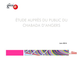 ÉTUDE AUPRÈS DU PUBLIC DU
CHABADA D’ANGERS
Juin 2014
 