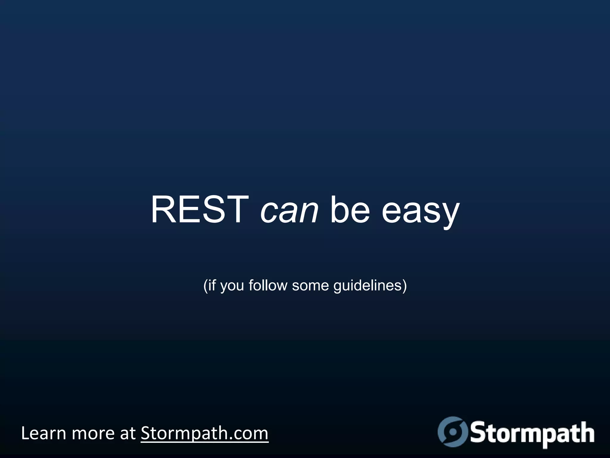 REST can be easy
(if you follow some guidelines)

Learn more at Stormpath.com

 