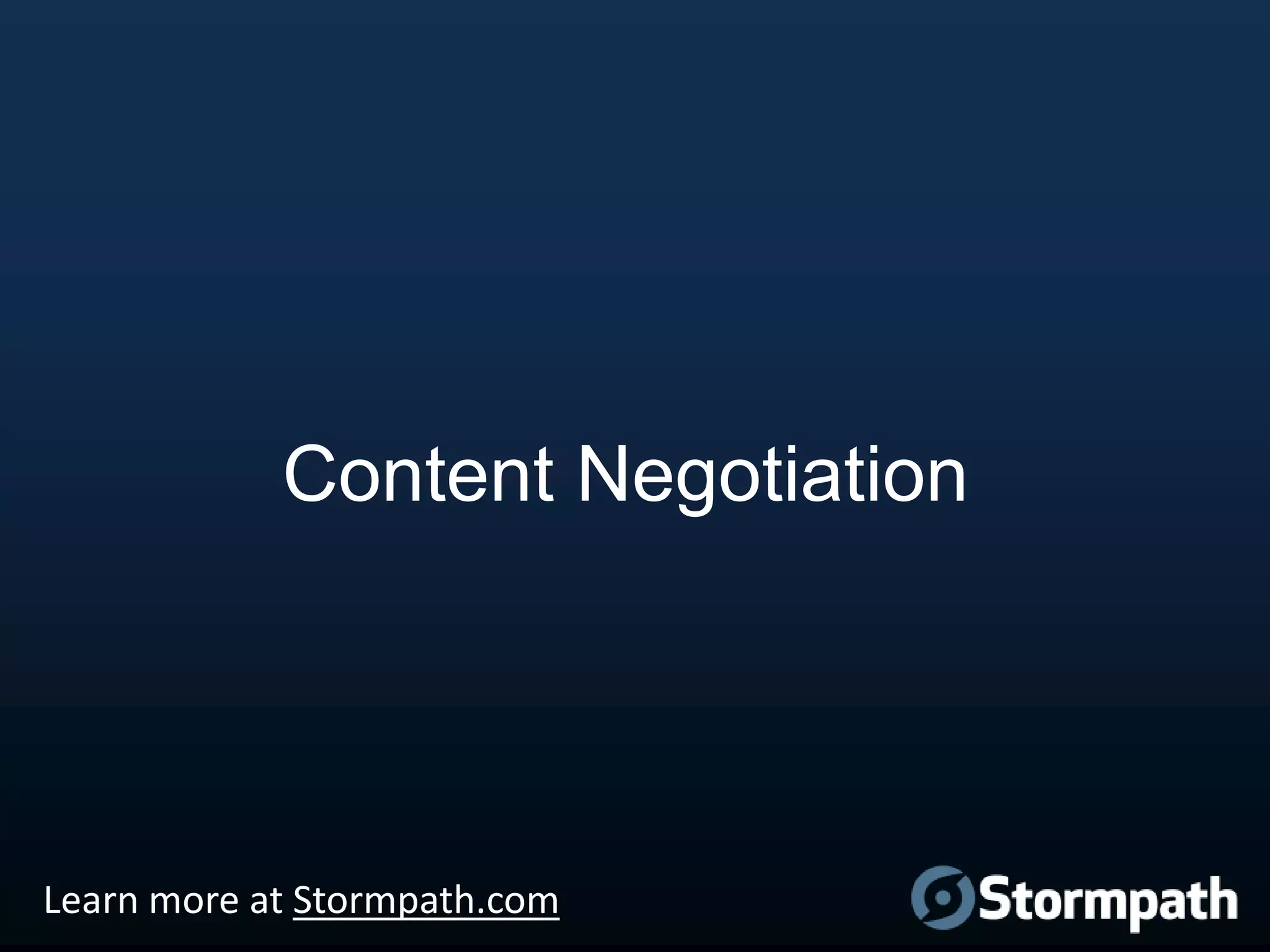 Content Negotiation

Learn more at Stormpath.com

 