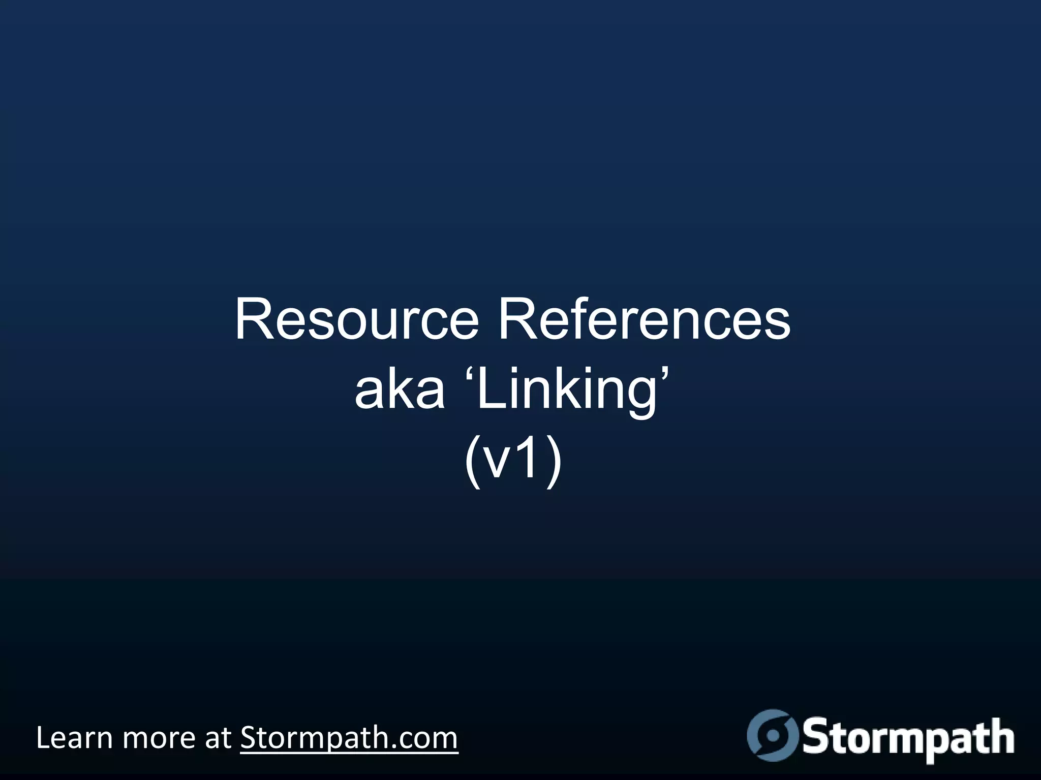 Resource References
aka „Linking‟
(v1)

Learn more at Stormpath.com

 