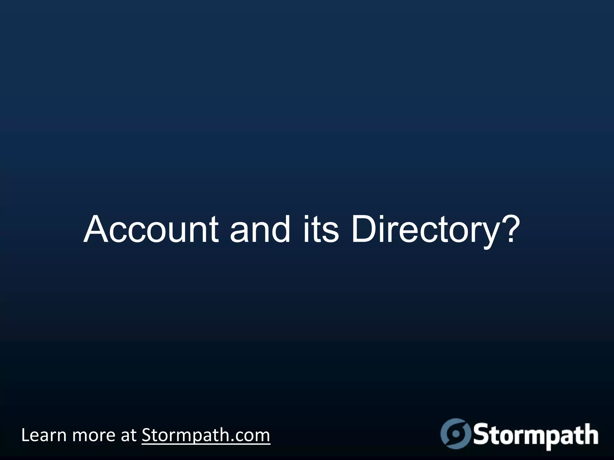 Account and its Directory?

Learn more at Stormpath.com

 