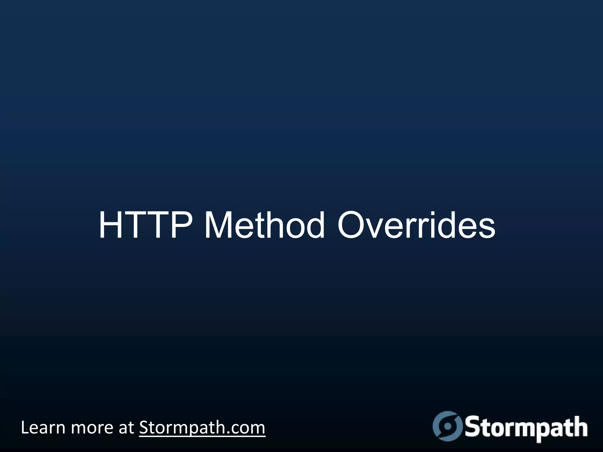 HTTP Method Overrides

Learn more at Stormpath.com

 