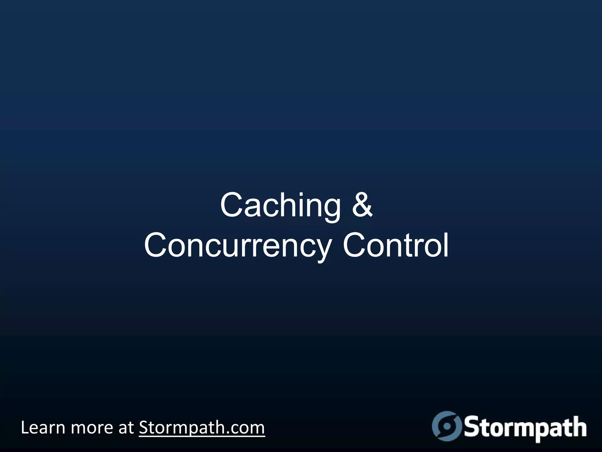 Caching &
Concurrency Control

Learn more at Stormpath.com

 