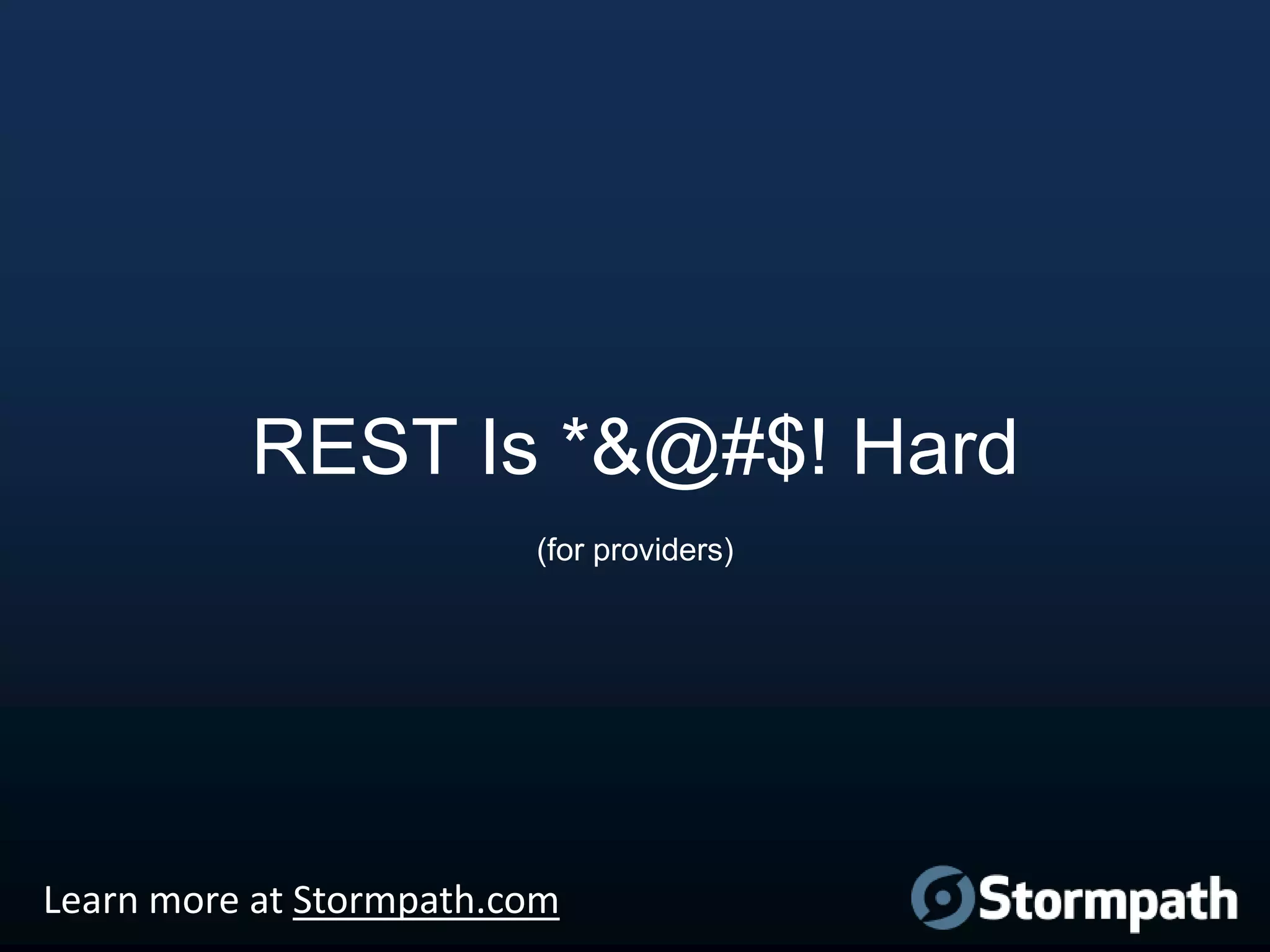 REST Is *&@#$! Hard
(for providers)

Learn more at Stormpath.com

 