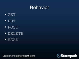 Behavior
•
•
•
•
•

GET
PUT
POST
DELETE
HEAD

Learn more at Stormpath.com

 