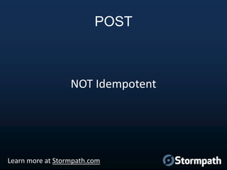 POST

NOT Idempotent

Learn more at Stormpath.com

 