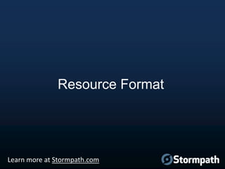 Resource Format

Learn more at Stormpath.com

 