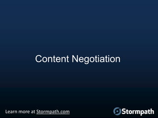 Content Negotiation

Learn more at Stormpath.com

 
