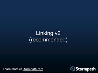Linking v2
(recommended)

Learn more at Stormpath.com

 