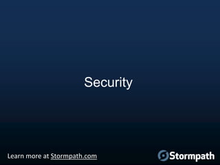 Security

Learn more at Stormpath.com

 