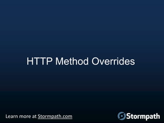 HTTP Method Overrides

Learn more at Stormpath.com

 