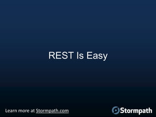 REST Is Easy

Learn more at Stormpath.com

 