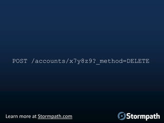 POST /accounts/x7y8z9?_method=DELETE

Learn more at Stormpath.com

 