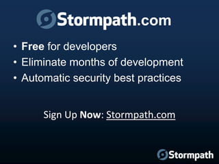 .com
• Free for developers
• Eliminate months of development
• Automatic security best practices

Sign Up Now: Stormpath.com

 