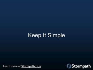 Keep It Simple

Learn more at Stormpath.com

 