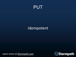 PUT

Idempotent

Learn more at Stormpath.com

 